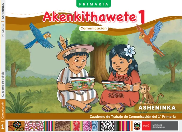 1 Akenkithawete - Asheninka: cuaderno de trabajo de Comunicación del 1° Primaria (MINEDU) PDF 1 Portada de 1 Akenkithawete - Asheninka: cuaderno de trabajo de Comunicación del 1° Primaria - MINEDU