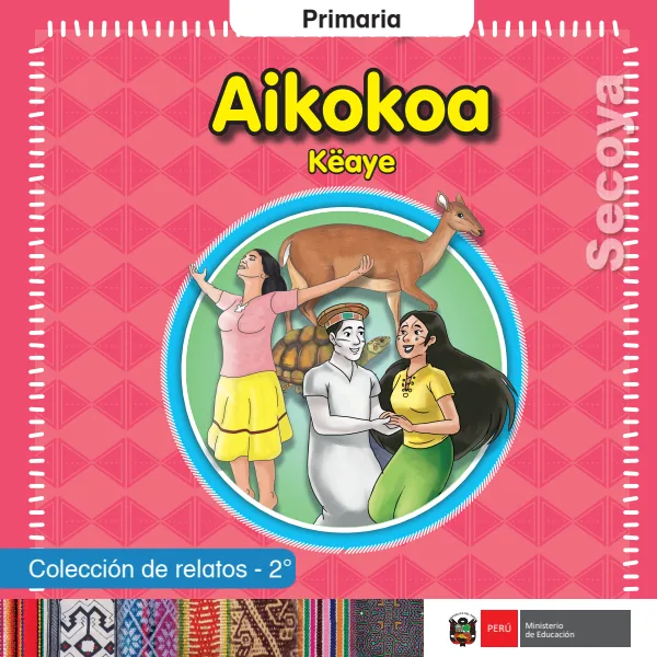 Aikokoa Këaye = Colección de relatos - 2. grado de primaria - Secoya (MINEDU) PDF 1 Portada de Aikokoa Këaye = Colección de relatos - 2. grado de primaria - Secoya - MINEDU
