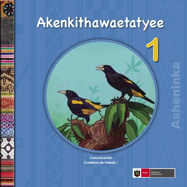 Akenkithawaetatyee 1.er = Comunicación 1.er Cuaderno de trabajo - Asheninka - 1.° grado de Primaria (MINEDU) PDF 1 Portada de Akenkithawaetatyee 1.er = Comunicación 1.er Cuaderno de trabajo - Asheninka - 1.° grado - MINEDU