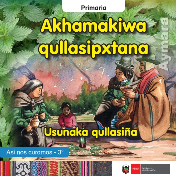 Akhamakiwa qullasipxtana: Usunaka qullasiña = Asi nos curamos - 3. grado de primaria - Aimara (MINEDU) PDF 1 Portada de Akhamakiwa qullasipxtana: Usunaka qullasiña = Asi nos curamos - 3. grado de primaria - MINEDU