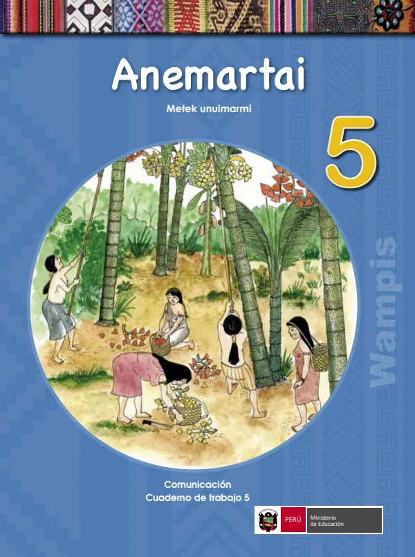 Anemartai 5. = Comunicación 5. Cuaderno de trabajo - Wampis - 5.° grado de Primaria (MINEDU) PDF 1 Portada de Anemartai 5. = Comunicación 5. Cuaderno de trabajo - Wampis - 5.° grado de Primaria - MINEDU
