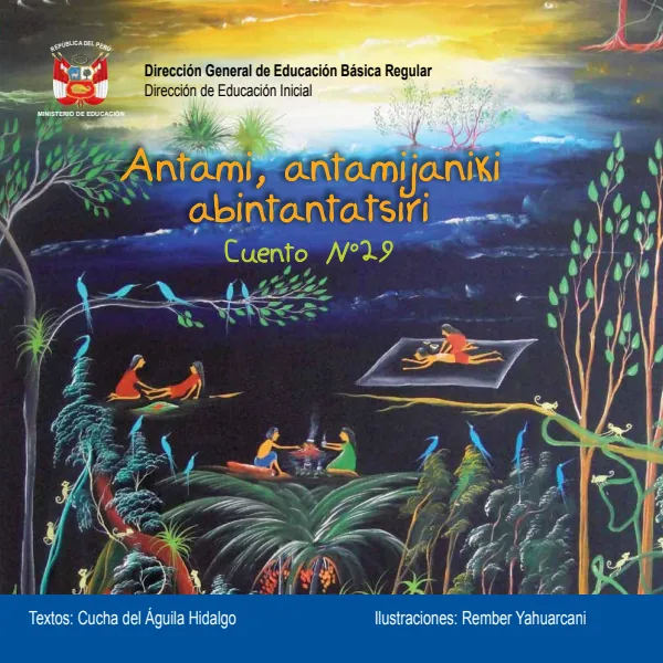 Antami, antamijaniki abintantatsiri. Cuento No. 29 · 2012 - Educación Inicial (MINEDU) PDF 1 Portada de Antami, antamijaniki abintantatsiri. Cuento No. 29 · 2012 - Educación Inicial - MINEDU
