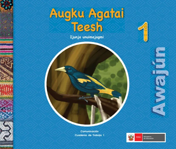 Augku agatai teesh 1.er Ijunja unuimajagmi = Comunicación 1.er Cuaderno de trabajo - Awajún (MINEDU) PDF 1 Portada de Augku agatai teesh 1.er Ijunja unuimajagmi = Comunicación 1.er Cuaderno de trabajo - 1.º grado de Primaria - MINEDU