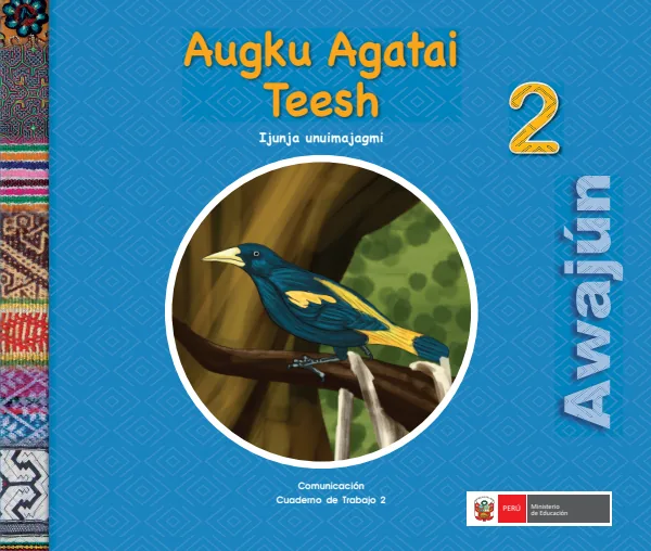 Augku agatai teesh 2. Ijunja unuimajagmi = Comunicación 2. Cuaderno de trabajo - Awajún (MINEDU) PDF 1 Portada de Augku agatai teesh 2. Ijunja unuimajagmi = Comunicación 2. Cuaderno de trabajo - Awajún - 2.º grado de Primaria - MINEDU