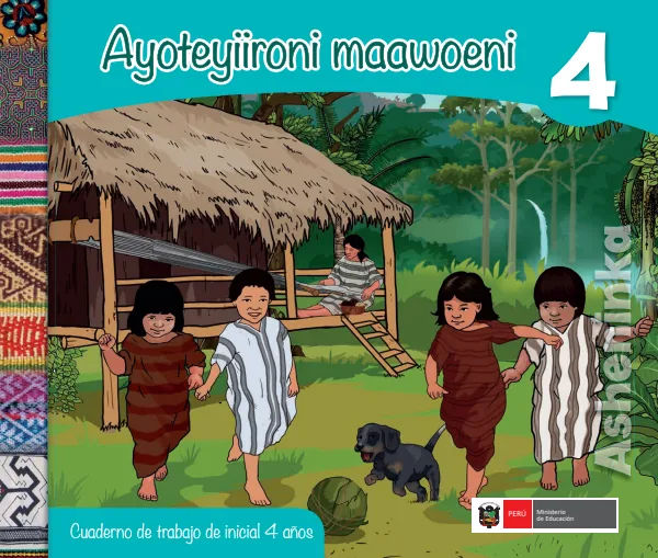 Ayoteyiironi maawoeni 4 años = Cuaderno de trabajo y folder de Inicial 4 años - Asheninka (MINEDU) PDF 1 Portada de Ayoteyiironi maawoeni 4 años = Cuaderno de trabajo y folder de Inicial 4 años - MINEDU