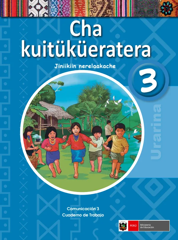 Cha kuitüküeratera 3.er Jiniikiin nerelaakache = Comunicación 3.er Cuaderno de trabajo - Urarina (MINEDU) PDF 1 Portada de Cha kuitüküeratera 3.er Jiniikiin nerelaakache = Comunicación 3.er Cuaderno de trabajo - 3.º grado de Primaria - MINEDU