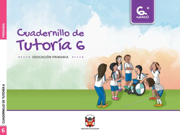 Cuadernillo de Tutoría 6: sexto grado de Educación Primaria · 2021 (MINEDU) PDF 1 Portada de Cuadernillo de Tutoría 6: sexto grado de Educación Primaria · 2021 - MINEDU