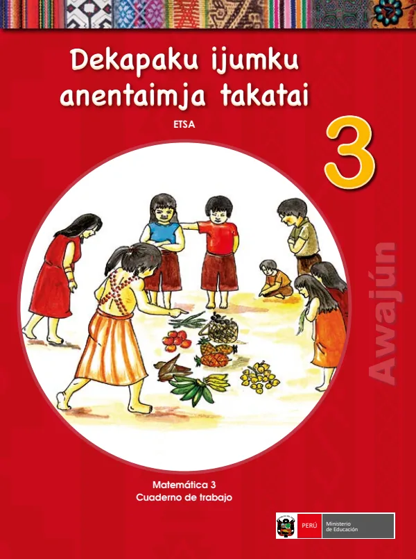 Dekapaku ijumku anentaimja takatai 3.er Etsa = Matemática 3.er Cuaderno de trabajo - Awajún (MINEDU) PDF 1 Portada de Dekapaku ijumku anentaimja takatai 3.er Etsa = Matemática 3.er Cuaderno de trabajo - 3.º grado de Primaria - MINEDU