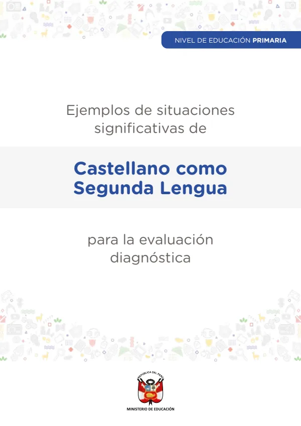 Ejemplos de situaciones significativas de Castellano como Segunda Lengua para la evaluación diagnóstica: Nivel de Educación Primaria (MINEDU) PDF 1 Portada de Ejemplos de situaciones significativas de Castellano como Segunda Lengua - Evaluación diagnóstica - MINEDU