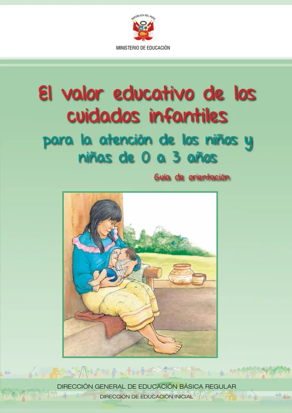 El valor educativo de los cuidados infantiles para la atención de los niños y niñas de 0 a 3 años: Guía de orientación (MINEDU) PDF 1 Portada de El valor educativo de los cuidados infantiles para la atención de los niños y niñas - Guías docentes - MINEDU