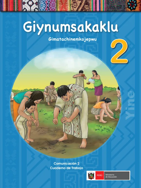 Giynumsakaklu 2. Gimatachinemko jepwu = Comunicación 2. Cuaderno de trabajo - Yine (MINEDU) PDF 1 Portada de Giynumsakaklu 2. Gimatachinemko jepwu = Comunicación 2. Cuaderno de trabajo - Yine - 2.º grado de Primaria - MINEDU