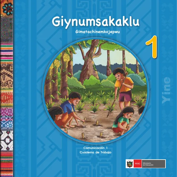 Giyumfakaklu 1 Gimatachinemko jepwu = Comunicación 1: Cuaderno de trabajo Yine - 1.° grado de Primaria (MINEDU) PDF 1 Portada de Giyumfakaklu 1 Gimatachinemko jepwu = Comunicación 1: Cuaderno de trabajo Yine - 1.° - 1.º grado de Primaria - MINEDU