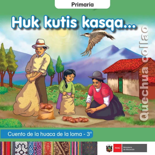 Huk kutis kasqa ... Cuento de la huaca de la loma - 3. grado de primaria - Quechua Collao (MINEDU) PDF 1 Portada de Huk kutis kasqa ... Cuento de la huaca de la loma - 3. grado de primaria - Quechua - MINEDU