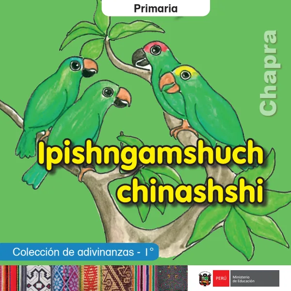 Ipishngamshuch chinashshi = Colección de adivinanzas - 1. grado de primaria - Chapra (MINEDU) PDF 1 Portada de Ipishngamshuch chinashshi = Colección de adivinanzas - 1. grado de primaria - Chapra - MINEDU