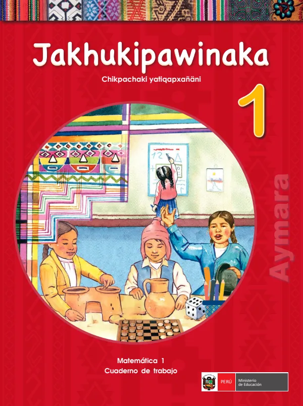 Jakhukipawinaka 1.er Chikpachaki yatiqapxañani = Matemática 1.er Cuaderno de trabajo - Aimara (MINEDU) PDF 1 Portada de Jakhukipawinaka 1.er Chikpachaki yatiqapxañani = Matemática 1.er Cuaderno de trabajo - 1.º grado de Primaria - MINEDU