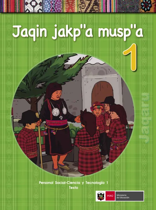 Jaqin jakq a musp a 1 = Personal social - Ciencia y tecnología 1: Texto - Jaqaru - 1.° grado de Primaria (MINEDU) PDF 1 Portada de Jaqin jakq a musp a 1 = Personal social - Ciencia y tecnología 1: Texto - Jaqaru - 1.° - 1.º grado de Primaria - MINEDU