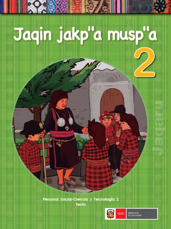 Jaqin jakq a musp a 2 = Personal social - Ciencia y tecnología 2: Texto - Jaqaru - 2.° grado de Primaria (MINEDU) PDF 1 Portada de Jaqin jakq a musp a 2 = Personal social - Ciencia y tecnología 2: Texto - Jaqaru - 2.° - 2.º grado de Primaria - MINEDU
