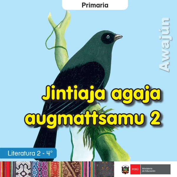 Jintiaja agaja augmattsamu 2 = Literatura 2 - 4. grado de primaria - Awajún (MINEDU) PDF 1 Portada de Jintiaja agaja augmattsamu 2 = Literatura 2 - 4. grado de primaria - Awajún - MINEDU