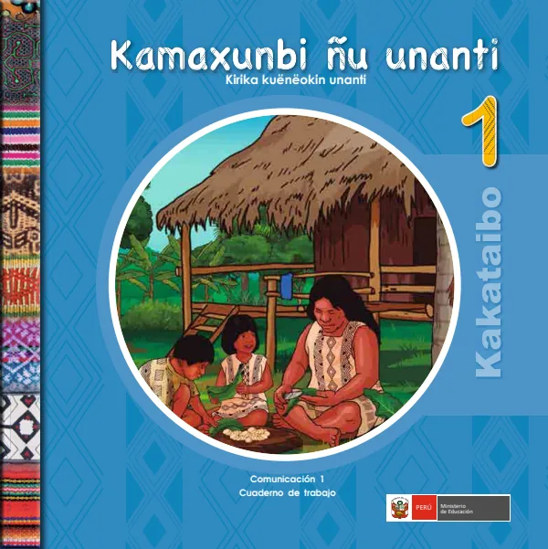 Kamaxunbi ñu unanti 1.er = Comunicación 1.er Cuaderno de trabajo - Kakataibo - 1.° grado de Primaria (MINEDU) PDF 1 Portada de Kamaxunbi ñu unanti 1.er = Comunicación 1.er Cuaderno de trabajo - Kakataibo - 1.° - 1.º grado de Primaria - MINEDU
