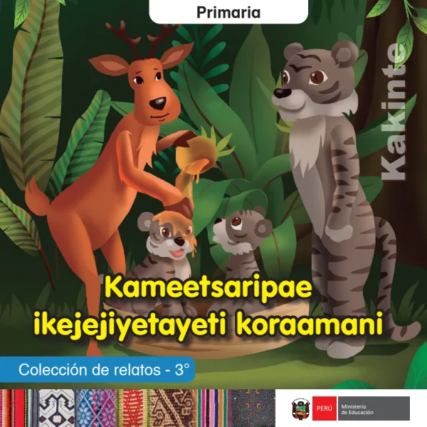 Kameetsaripae ikejejiyetayeti koraamani = Colección de relatos - 3. grado de primaria - Kakinte (MINEDU) PDF 1 Portada de Kameetsaripae ikejejiyetayeti koraamani = Colección de relatos - 3. grado de primaria - MINEDU