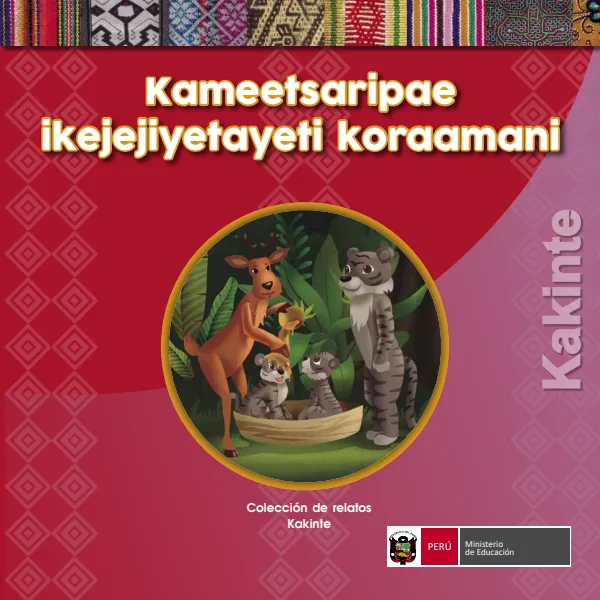Kameetsaripae ikejejiyetayeti koraamani = Colección de relatos - Kakinte - Primaria (MINEDU) PDF 1 Portada de Kameetsaripae ikejejiyetayeti koraamani = Colección de relatos - Kakinte - Primaria - MINEDU