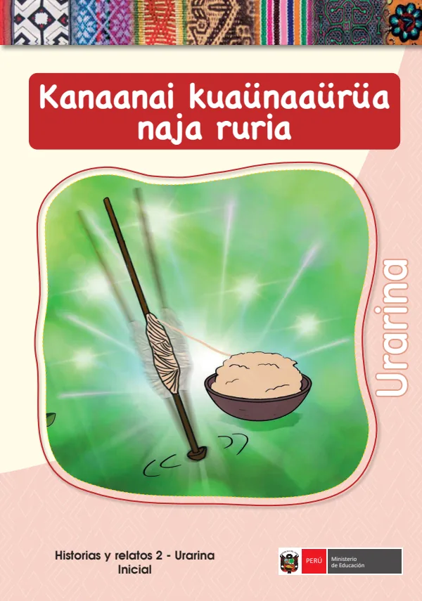 Kanaanai kuaunaaurua naja ruria - Urarina: Historia y Relatos 2 - Urarina Inicial (MINEDU) PDF 1 Portada de Kanaanai kuaunaaurua naja ruria - Urarina: Historia y Relatos 2 - Urarina Inicial - MINEDU
