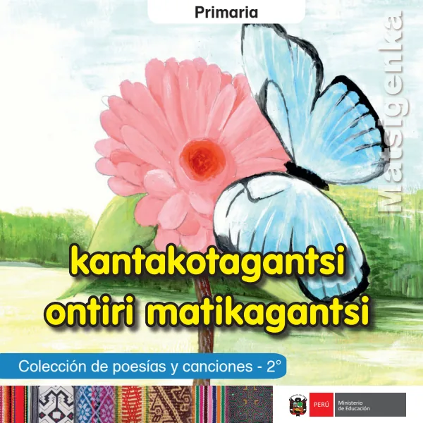 Kantakotagantsi ontiri matikagantsi = Colección de poesías y canciones - 2. grado de primaria - Matsigenka (MINEDU) PDF 1 Portada de Kantakotagantsi ontiri matikagantsi = Colección de poesías y canciones - 2. grado - MINEDU