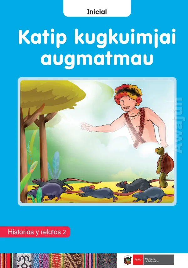 Katip kugkuimjai augmatmau: Historias y relatos 2 - Inicial - Awajún (MINEDU) PDF 1 Portada de Katip kugkuimjai augmatmau: Historias y relatos 2 - Inicial - Awajún - MINEDU