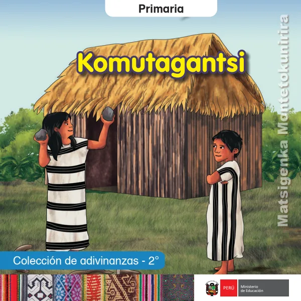 Komutagantsi = Colección de adivinanzas - 2. grado de primaria - Matsigenka Montetokunirira (MINEDU) PDF 1 Portada de Komutagantsi = Colección de adivinanzas - 2. grado de primaria - Matsigenka - MINEDU