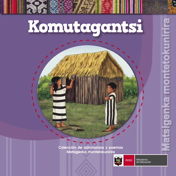 Komutagantsi = Colección de adivinanzas y poemas - Matsigenka montetokunirira - Primaria (MINEDU) PDF 1 Portada de Komutagantsi = Colección de adivinanzas y poemas - Matsigenka montetokunirira - Primaria - MINEDU