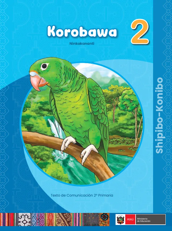 Korabawa - 2 Ninkakananti - Shipibo-Konibo: Texto de Comunicación del 2 Primaria (MINEDU) PDF 1 Portada de Korabawa - 2 Ninkakananti - Shipibo-Konibo: Texto de Comunicación del 2 Primaria - MINEDU