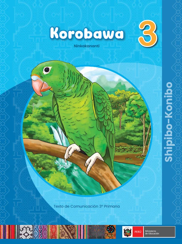 Korobawa 3 Ninkakananti = Texto de Comunicación del 3. grado de primaria - Shipibo-Konibo (MINEDU) PDF 1 Portada de Korobawa 3 Ninkakananti = Texto de Comunicación del 3. grado de primaria - MINEDU