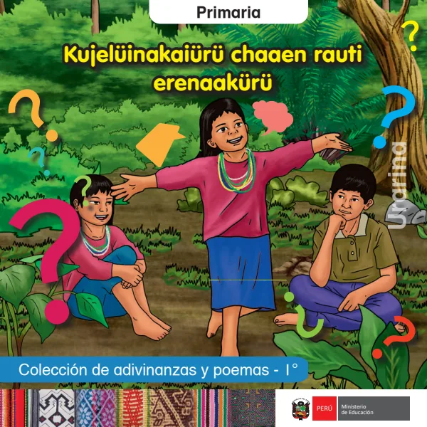 Kujelüinakaiürü chaaen rauti erenaakürü = Colección de adivinanzas y poemas - 1. grado de primaria - Urarina (MINEDU) PDF 1 Portada de Kujelüinakaiürü chaaen rauti erenaakürü = Colección de adivinanzas y poemas - 1. grado - MINEDU