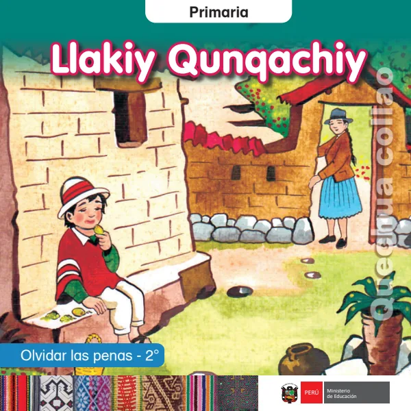 Llakiy Qunqachiy = Olvidar las penas - 2. grado de primaria - Quechua Collao (MINEDU) PDF 1 Portada de Llakiy Qunqachiy = Olvidar las penas - 2. grado de primaria - Quechua Collao - MINEDU