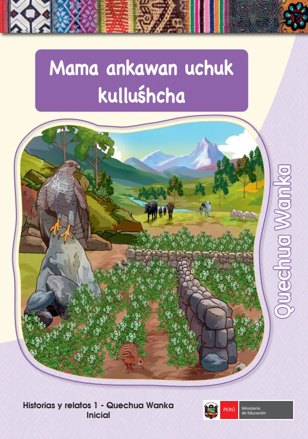 Mama ankawan uchuk kullushcha - Quechua Wanka: Historias y Relatos 1 - Quechua Central (Variedad Wanka) (MINEDU) PDF 1 Portada de Mama ankawan uchuk kullushcha - Quechua Wanka: Historias y Relatos 1 - Quechua Central - Inicial - MINEDU