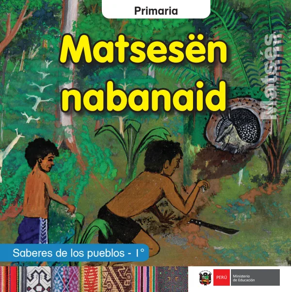 Matsesën nabanaid = Saberes de los pueblos - 1. grado de primaria - Matsés (MINEDU) PDF 1 Portada de Matsesën nabanaid = Saberes de los pueblos - 1. grado de primaria - Matsés - MINEDU