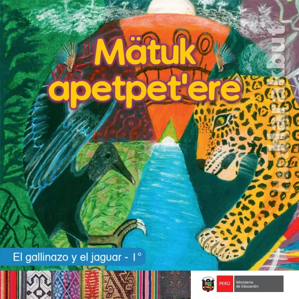 Mätuk apetpetere = El gallinazo y el jaguar - 1. grado de primaria - Harakbut (MINEDU) PDF 1 Portada de Mätuk apetpetere = El gallinazo y el jaguar - 1. grado de primaria - Harakbut - MINEDU
