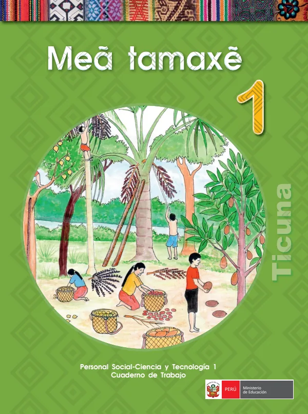 Mea tamaxe 1 = Personal social - Ciencia y tecnología 1: Cuaderno de trabajo - Ticuna (MINEDU) PDF 1 Portada de Mea tamaxe 1 = Personal social - Ciencia y tecnología 1: Cuaderno de trabajo - Ticuna - 1.º grado de Primaria - MINEDU