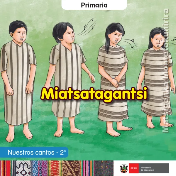 Miatsatagantsi = Nuestros cantos - 2. grado de primaria - Matsigenka Montetokunirira (MINEDU) PDF 1 Portada de Miatsatagantsi = Nuestros cantos - 2. grado de primaria - Matsigenka Montetokunirira - MINEDU