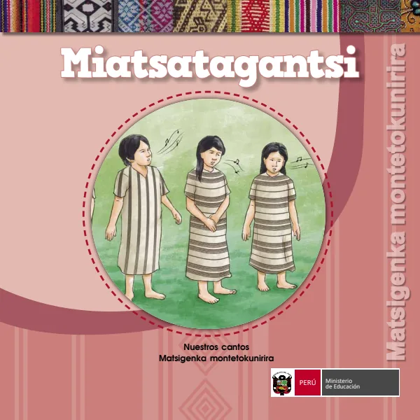 Miatsatagantsi = Nuestros cantos - Matsigenka montetokunirira - Primaria (MINEDU) PDF 1 Portada de Miatsatagantsi = Nuestros cantos - Matsigenka montetokunirira - Primaria - MINEDU