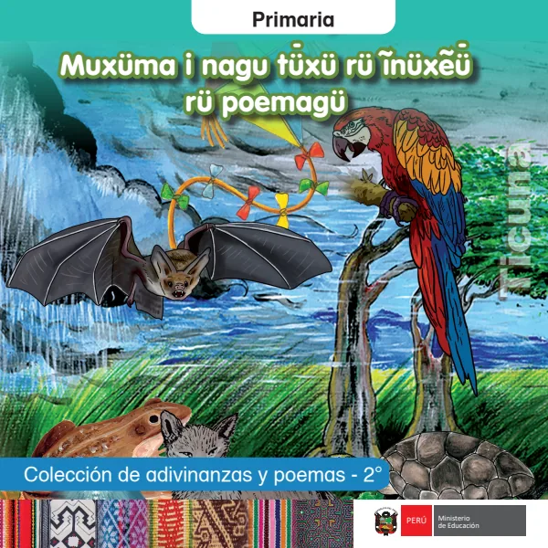 Muxüma i nagu tüxü rü inüxeü rü poemagü = Colección de adivinanzas y poemas - 2. grado de primaria - Ticuna (MINEDU) PDF 1 Portada de Muxüma i nagu tüxü rü inüxeü rü poemagü = Colección de adivinanzas y poemas - 2. grado - MINEDU