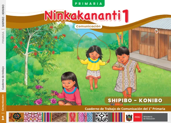 Ninkakananti 1 - Shipibo konibo: Cuaderno de trabajo de Comunicación del 1° Primaria (MINEDU) PDF 1 Portada de Ninkakananti 1 - Shipibo konibo: Cuaderno de trabajo de Comunicación del 1° Primaria - MINEDU