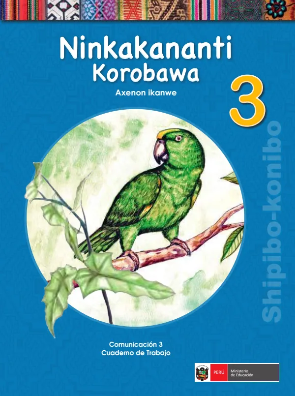 Ninkakananti korobawa 3.er = Comunicación 3.er Cuaderno de trabajo - Shipibo-Konibo (MINEDU) PDF 1 Portada de Ninkakananti korobawa 3.er = Comunicación 3.er Cuaderno de trabajo - Shipibo-Konibo - 3.º grado de Primaria - MINEDU