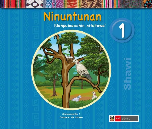 Ninuntunan 1.er Nahpuinsachin nitutawa = Comunicación 1.er Cuaderno de trabajo - Shawi (MINEDU) PDF 1 Portada de Ninuntunan 1.er Nahpuinsachin nitutawa = Comunicación 1.er Cuaderno de trabajo - Shawi - 1.º grado de Primaria - MINEDU