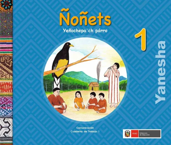 Ñoñets 1.er Yeñóchepa' ch párro = Comunicación 1.er Cuaderno de trabajo - Yanesha - 1.° grado de Primaria (MINEDU) PDF 1 Portada de Ñoñets 1.er Yeñóchepa' ch párro = Comunicación 1.er Cuaderno de trabajo - Yanesha - 1.° - 1.º grado de Primaria - MINEDU