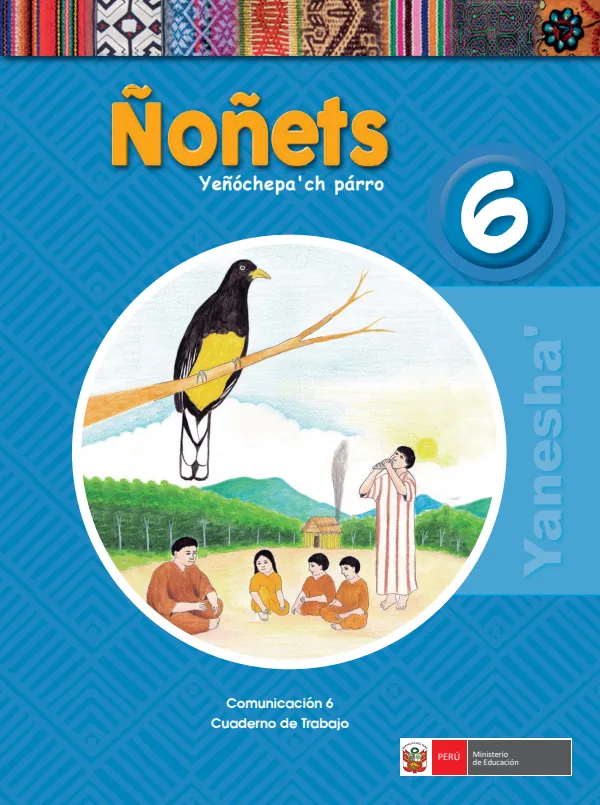 Ñoñets 6. Yeñóchepa' ch párro = Comunicación 6. Cuaderno de trabajo - Yanesha - 6.° grado de Primaria (MINEDU) PDF 1 Portada de Ñoñets 6. Yeñóchepa' ch párro = Comunicación 6. Cuaderno de trabajo - Yanesha - 6.° - 6.º grado de Primaria - MINEDU