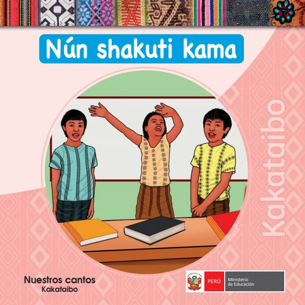 Nún shakuti kama = Nuestros cantos - Kakataibo - Primaria (MINEDU) PDF 1 Portada de Nún shakuti kama = Nuestros cantos - Kakataibo - Primaria - MINEDU