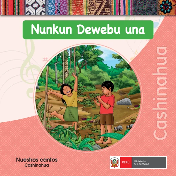 Nunkun dewebu una = Nuestros cantos - Cashinahua - Primaria (MINEDU) PDF 1 Portada de Nunkun dewebu una = Nuestros cantos - Cashinahua - Primaria - MINEDU