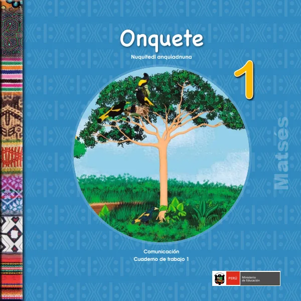 Onquete 1.er Nuquitedi anquiadnuna = Comunicación 1.er Cuaderno de trabajo - Matsés (MINEDU) PDF 1 Portada de Onquete 1.er Nuquitedi anquiadnuna = Comunicación 1.er Cuaderno de trabajo - Matsés - 1.º grado de Primaria - MINEDU