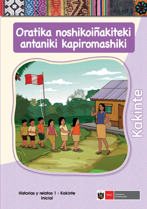 Oratika noshikoiñakiteki antaniki kapiromashiki - Kakinte: Historias y relatos 1 - Kakinte - Inicial (MINEDU) PDF 1 Portada de Oratika noshikoiñakiteki antaniki kapiromashiki - Kakinte: Historias y relatos 1 - Inicial - MINEDU